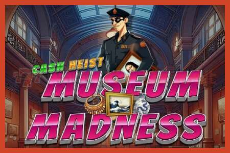 Slot poster: Cash Heist Museum Madness no deposit