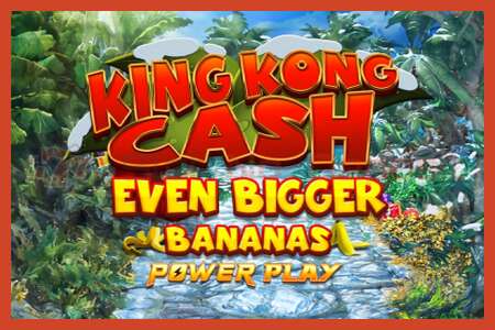 Slot poster: King Kong Cash Even Bigger Bananas Power Play no deposit