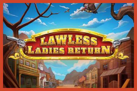 Slot poster: Lawless Ladies Return no deposit