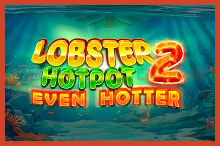 Slot poster: Lobster Hotpot 2 Even Hotter no deposit