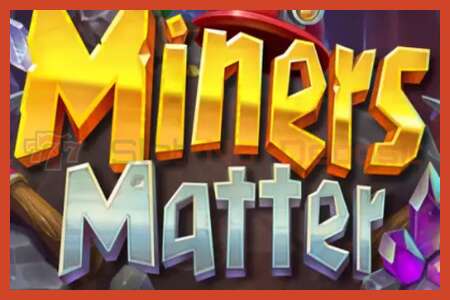 ໂປສເຕີສະລັອດຕິງ: Miners Matter ບໍ່ມີເງິນຝາກ