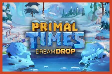 Slot poster: Primal Times Dream Drop no deposit